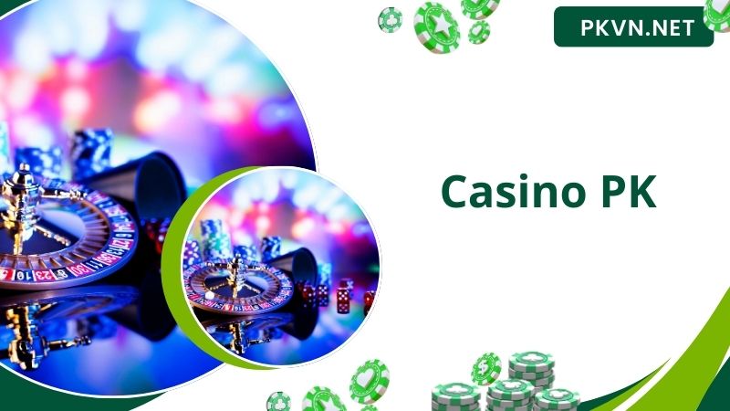 Casino PK - Thiên Đường Game Đánh Bài Dành Cho Các Bet Thủ Hàng Đầu