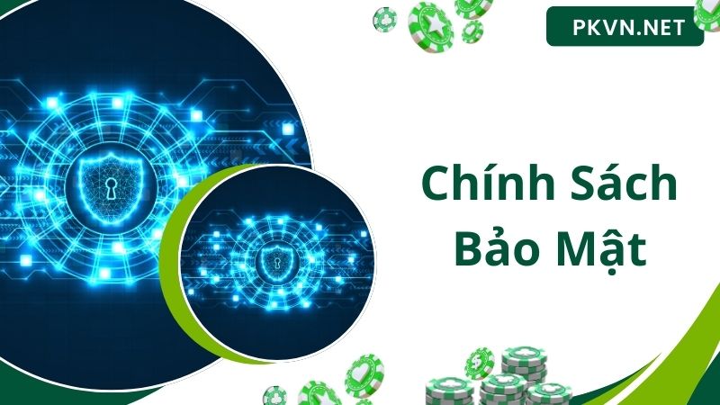 Chính Sách Bảo Mật PK - An Toàn, Bảo Đảm Tối Đa Cho Người Chơi