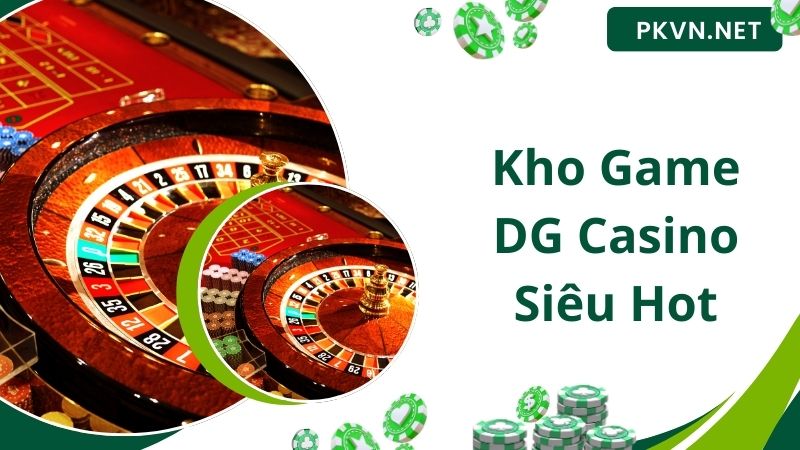 Các trò chơi được yêu thích tại sảnh DG Casino