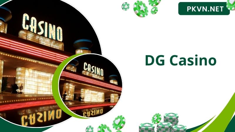 DG Casino - Sảnh Game Nổi Tiếng, Uy Tín Top 1 Tại PK