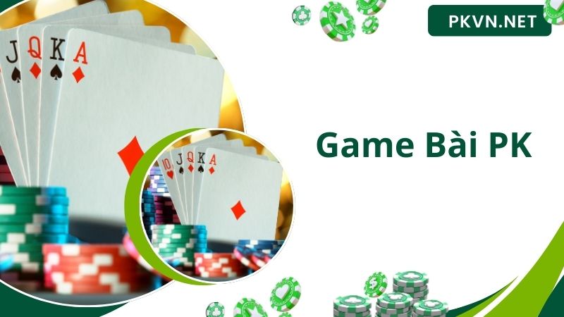 Game Bài PK - Dịch Vụ Giải Trí Thịnh Hành Top 1 Tại Nhà Cái