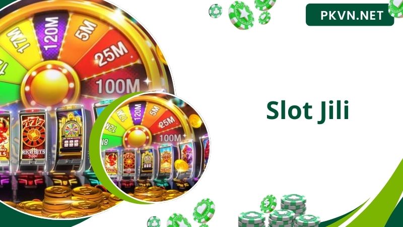 Slot Jili - Thiên Đường Dành Cho Tín Đồ Mê Game Nổ Hũ Quay Thưởng