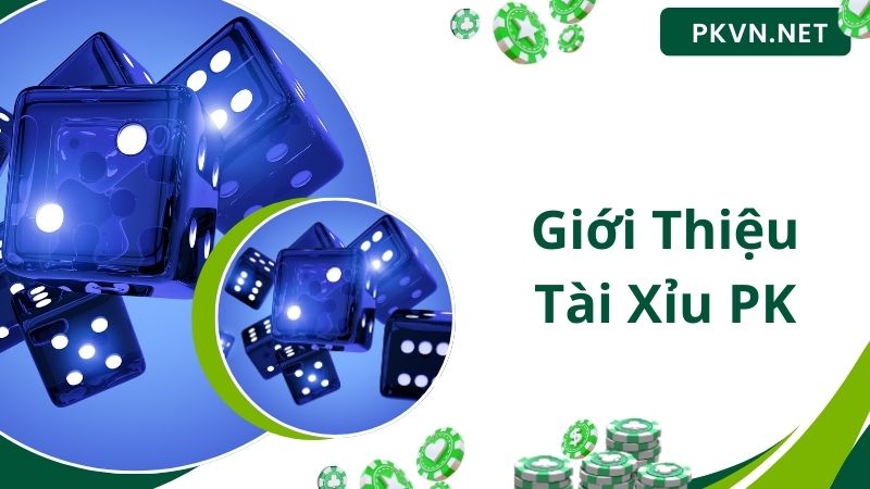 Giới thiệu Tài Xỉu PK