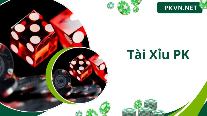 Tài Xỉu PK - Săn Thưởng Giải Trí Cực Đã Cùng Nhiều Ván Cược Hấp Dẫn