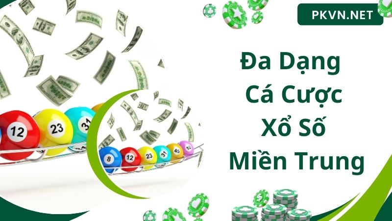 Đa dạng hình thức cược xổ số miền Trung thú vị