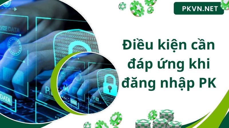 Điều kiện cần đáp ứng khi đăng nhập PK