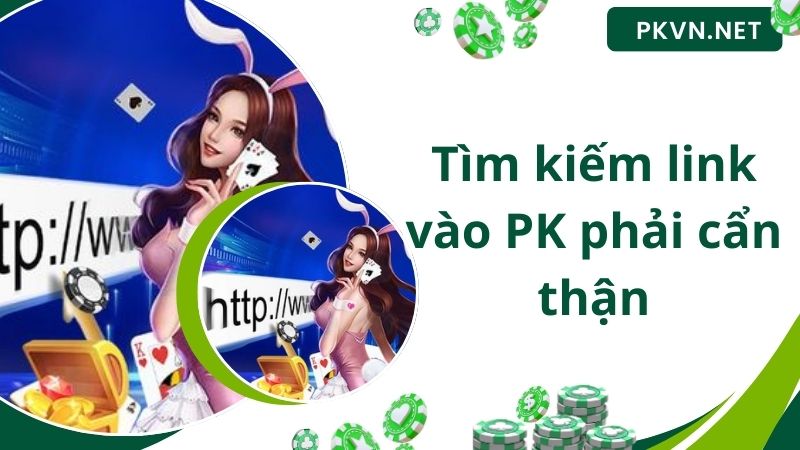 Tìm kiếm link vào PK phải cẩn thận