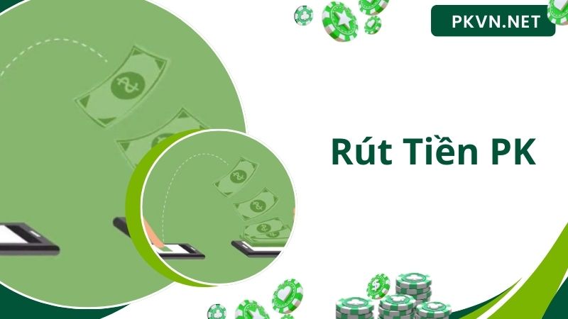 Điều kiện rút tiền cơ bản tại PK