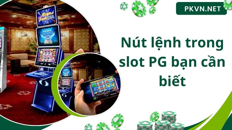 Nút lệnh trong slot PG bạn cần biết