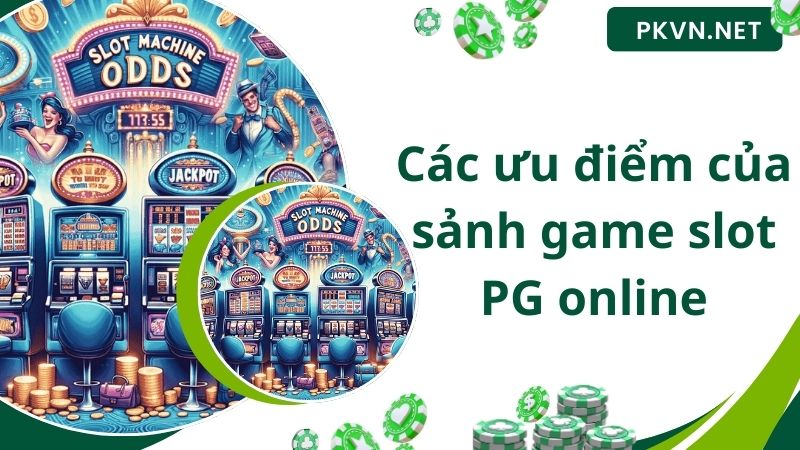 Các ưu điểm của sảnh game slot PG online