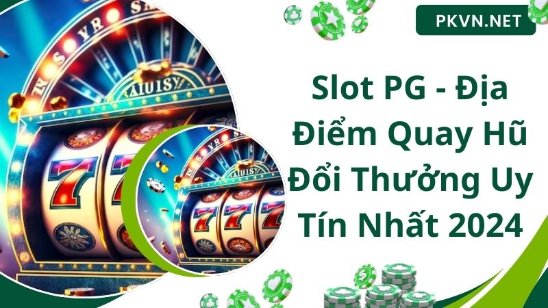 Slot PG - Địa Điểm Quay Hũ Đổi Thưởng Uy Tín Nhất 2024