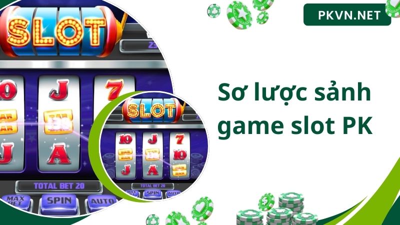 Sơ lược sảnh game slot PK