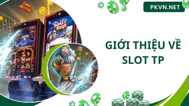 Đôi nét về sảnh slot TP