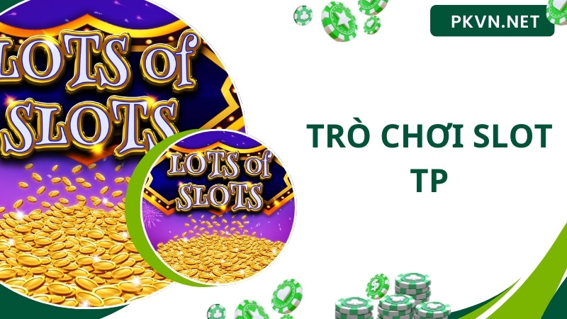 Các game trong sảnh slot TP